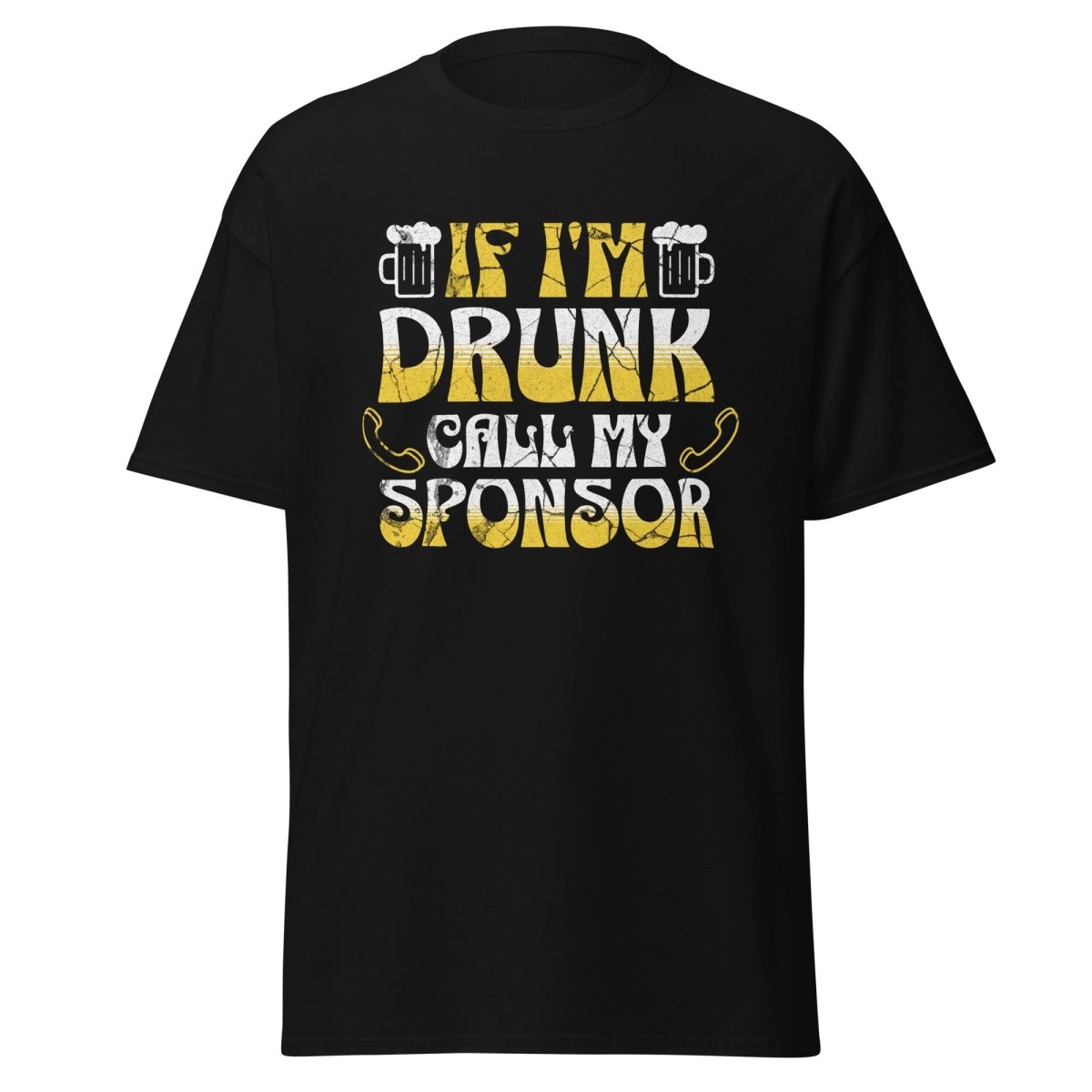 Maintain Sobriety with a Casual Touch of Humor: If I'm Drunk, Call My Sponsor Men's Classic Tee - Black / S | Sobervation