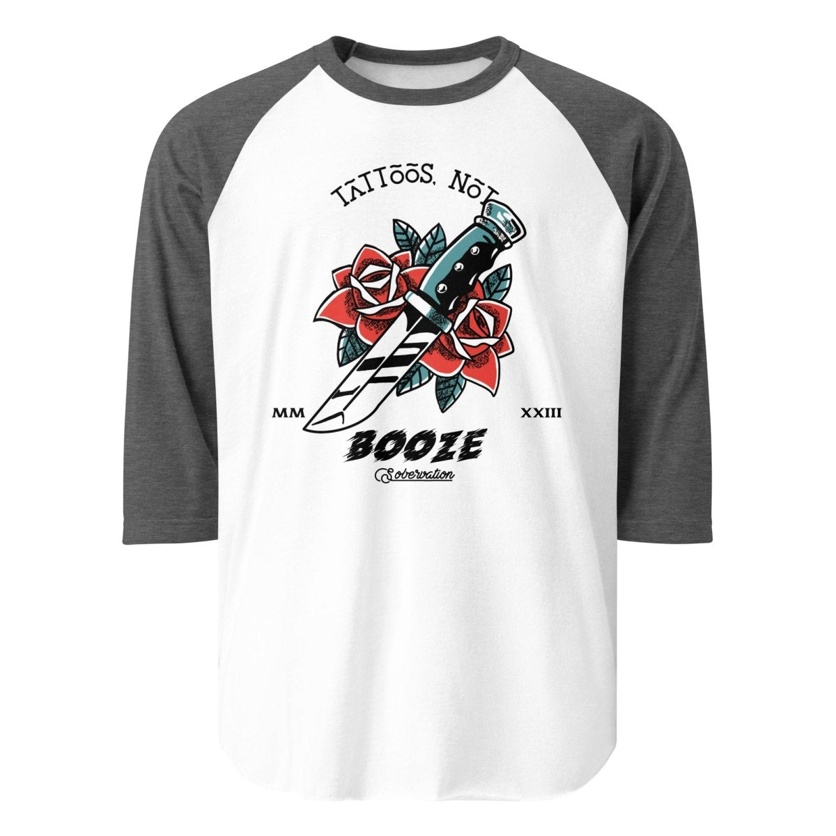 Tattoos, Not Booze 3/4 Sleeve Raglan Shirt - Rose Dagger Design - Sobervation