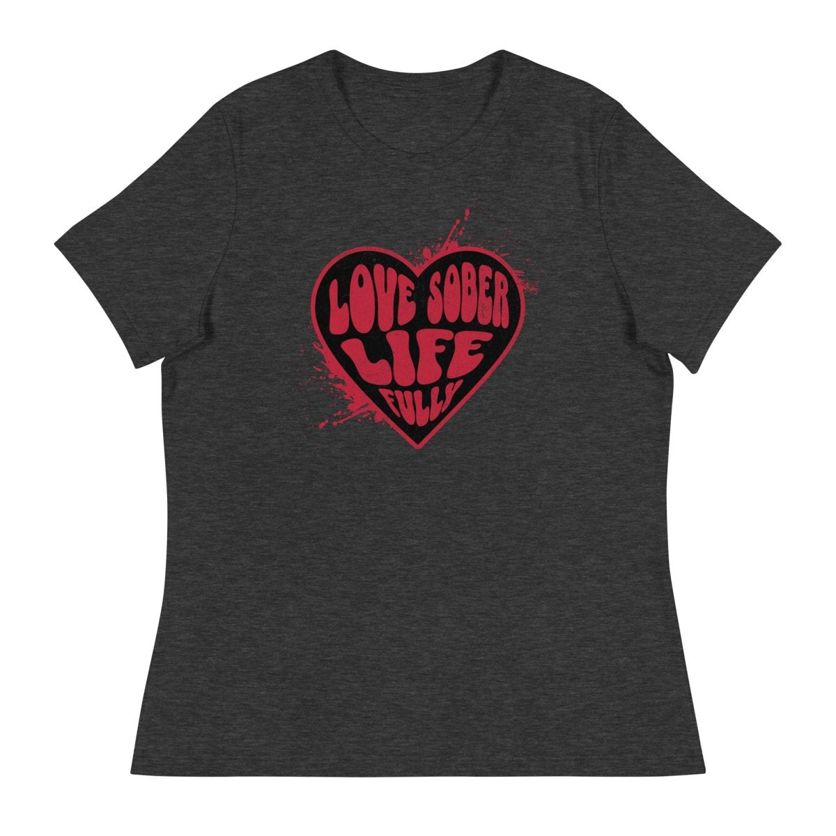 "Serenity & Strength" - 'Love Sober Life Fully' Women's Relaxed Fit T-Shirt - S | Sobervation