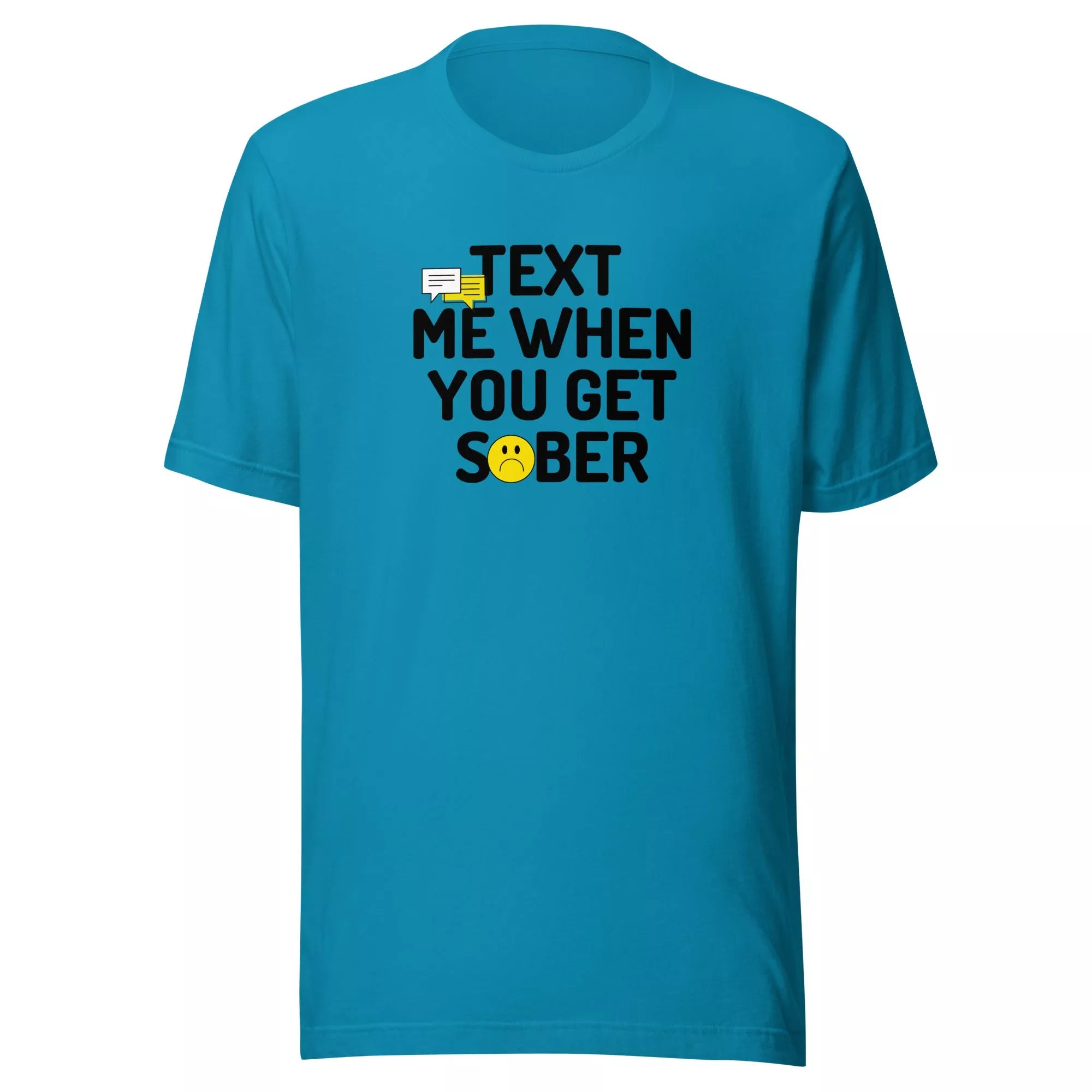 Text Me When You Get Sober! - Unisex t-shirt - Sobervation